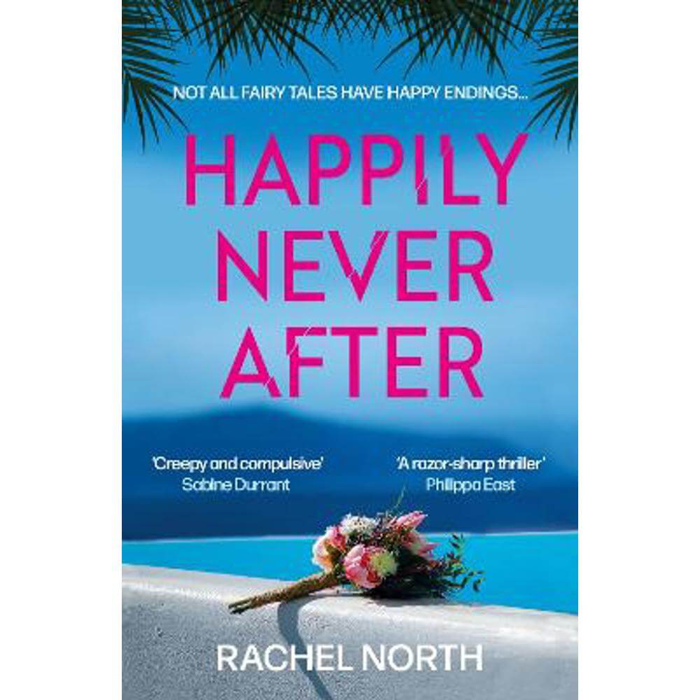 Happily Never After: 'Creepy and compulsive ... enormous fun' Sabine Durrant (Paperback) - Rachel North